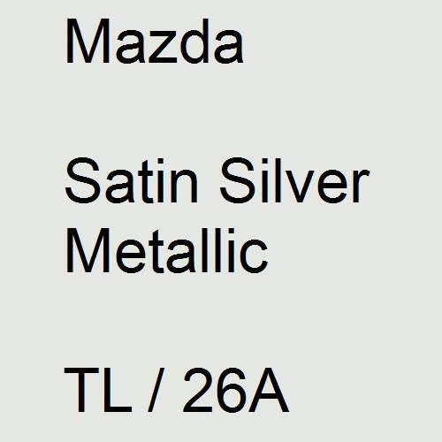 Mazda, Satin Silver Metallic, TL / 26A.